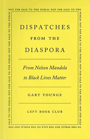 Dispatches from the Diaspora by Gary Younge