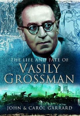 The Life and Fate of Vasily Grossman by John Garrard, Carol Garrard