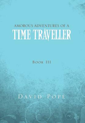 Amorous Adventures of a Time Traveller by David Pope