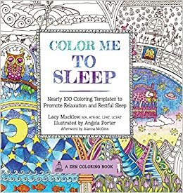 Color Me To Sleep: Nearly 100 Coloring Templates to Promote Relaxation and Restful Sleep by Alanna McGinn, Lacy Mucklow, Angela Porter