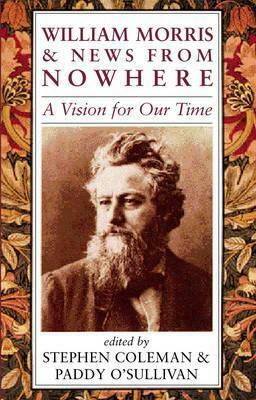 William Morris & News from Nowhere: A Vision for Our Time by Stephen Coleman