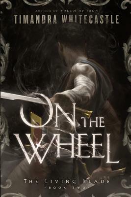 On the Wheel by Timandra Whitecastle
