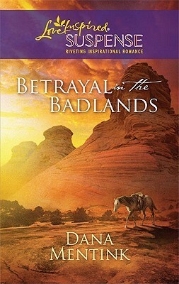Betrayal in the Badlands by Dana Mentink