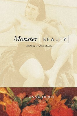 Monster/Beauty: Building the Body of Love by Joanna Frueh