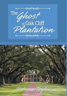 The Ghost of Oak Cliff Plantation by Patricia Taylor