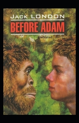 Before Adam Illustrated by Jack London