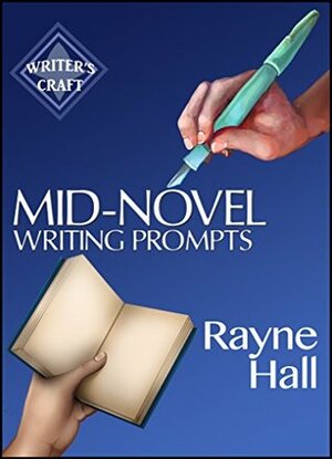 Mid-Novel Writing Prompts: 100 Inspiring Ideas For The Fiction Book You've Started To Write by Rayne Hall