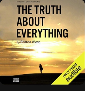 The Truth about everything by Brianna West
