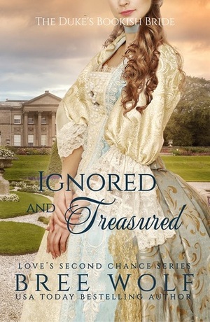 Ignored & Treasured - The Duke's Bookish Bride by Bree Wolf