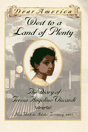 West to a Land of Plenty: The Diary of Teresa Angelino Viscardi by Jim Murphy