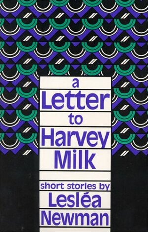 A Letter To Harvey Milk: Short Stories by Lesléa Newman