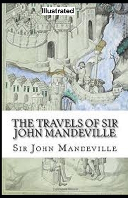 The Travels of Sir John Mandeville Illustrated by John Mandeville