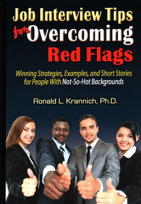 Job Interview Tips for Overcoming Red Flags: Winning Strategies, Examples, and Short Stories for People with Not-So-Hot Backgrounds by Ronald L. Krannich