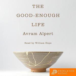 The Good-Enough Life by Avram Alpert