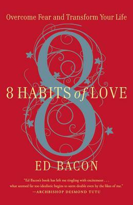 8 Habits of Love: Open Your Heart, Open Your Mind by Ed Bacon