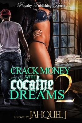 Crack Money With Cocaine Dreams II by Jahquel J.