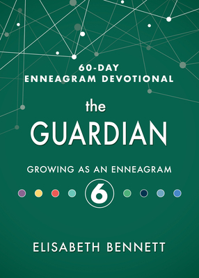 The Guardian: Growing as an Enneagram 6 by Elisabeth Bennett