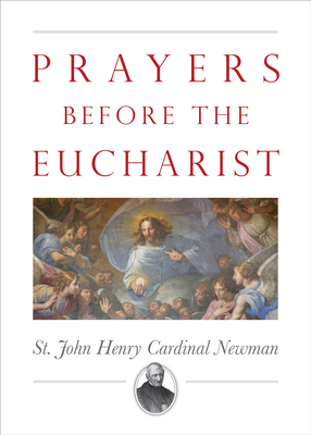 Prayers Before the Eucharist by John Henry Newman