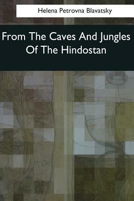 From The Caves And Jungles Of The Hindostan by Helena Petrovna Blavatsky