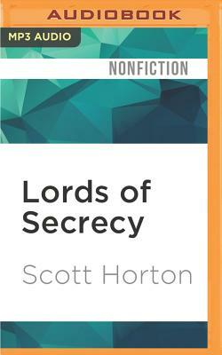 Lords of Secrecy: The National Security Elite and America's Stealth Warfare by Scott Horton