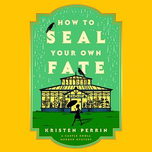 How to Seal Your Own Fate by Kristen Perrin