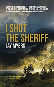 I Shot the Sheriff by Jay Myers
