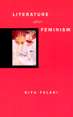 Literature After Feminism by Rita Felski