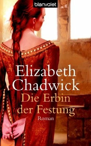 Die Erbin der Festung by Elizabeth Chadwick, Nathalie Lemmens