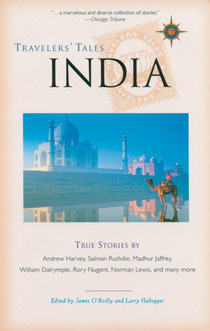 Travelers' Tales India: True Stories by James O'Reilly, Larry Habegger