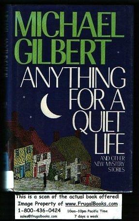 Anything for a Quiet Life: And Other New Mystery Stories by Michael Gilbert, Michael Gilbert