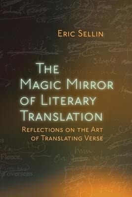 The Magic Mirror of Literary Translation: Reflections on the Art of Translating Verse by Eric Sellin