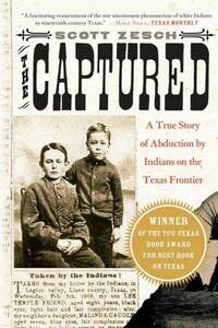 The Captured: A True Story of Abduction by Indians on the Texas Frontier by Scott Zesch