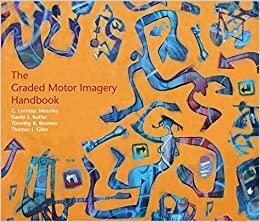 The Graded Motor Imagery Handbook by G. Lorimer Moseley, Timothy B. Beames, Thomas J. Giles, David S. Butler