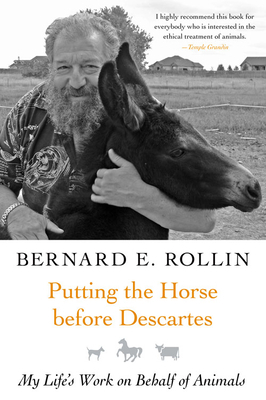 Putting the Horse Before Descartes: My Life's Work on Behalf of Animals by Bernard Rollin