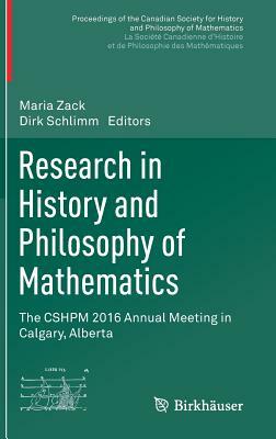 Research in History and Philosophy of Mathematics: The Cshpm 2016 Annual Meeting in Calgary, Alberta by 