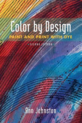 Color by Design: Paint and Print with Dye Second Edition by Ann Johnston