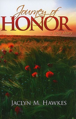 Journey of Honor: A Love Story by Jaclyn M. Hawkes