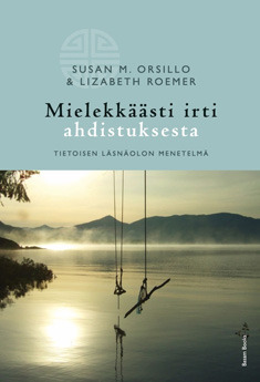 Mielekkäästi irti ahdistuksesta - Tietoisen läsnäolon menetelmä by Lizabeth Roemer, Susan M. Orsillo