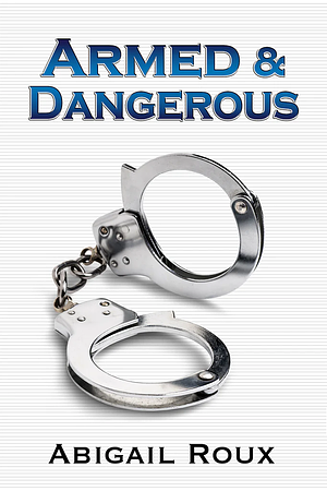 Armed & Dangerous by Abigail Roux