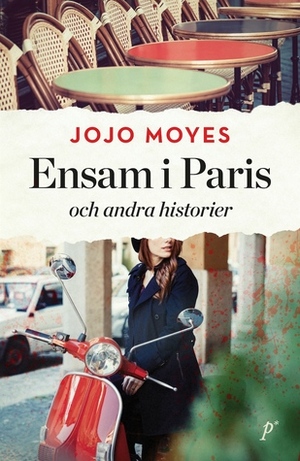 Ensam i Paris och andra historier by Jojo Moyes, Helene Ljungmark