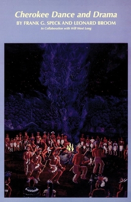 Cherokee Dance and Drama, Volume 163 by Frank G. Speck, Leonard Broom