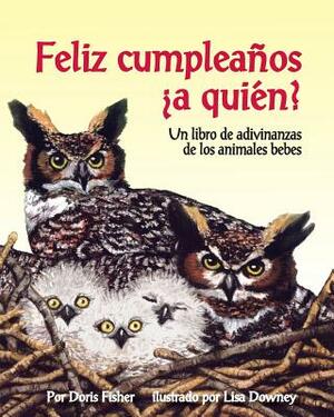 Feliz Cumpleanos a Quien? Un Libro de Adivinanzas de Los Animales Bebes by Doris Fisher