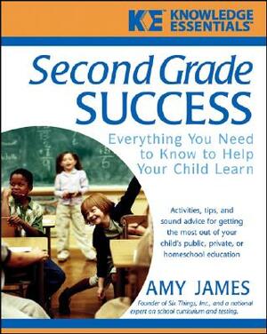 Second Grade Success: Everything You Need to Know to Help Your Child Learn by Al James