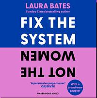 Fix the System, Not the Women by Laura Bates