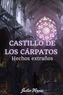 El castillo de los cárpatos: Hechos extraños by Jules Verne