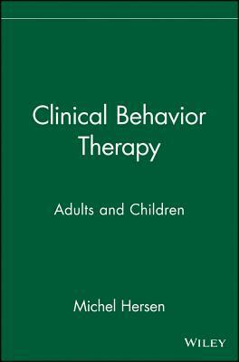 Clinical Behavior Therapy: Adults and Children by Michel Hersen