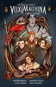 Critical Role Vox Machina: Origins, Volume I by Matthew Colville, Matthew Mercer, Chris Northrop