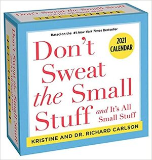 Don't Sweat the Small Stuff. . . 2021 Day-to-Day Calendar by Richard Carlson, Kristine Carlson