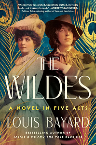 The Wildes: A Novel in Five Acts by Louis Bayard