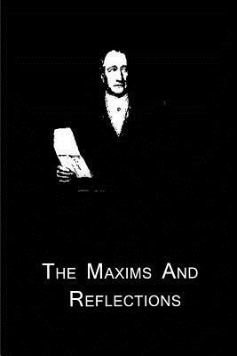The Maxims And Reflections by Johann Wolfgang von Goethe